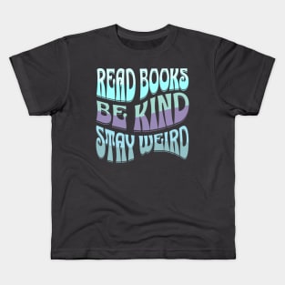 Read Books Be Kind Stay Weird Kids T-Shirt